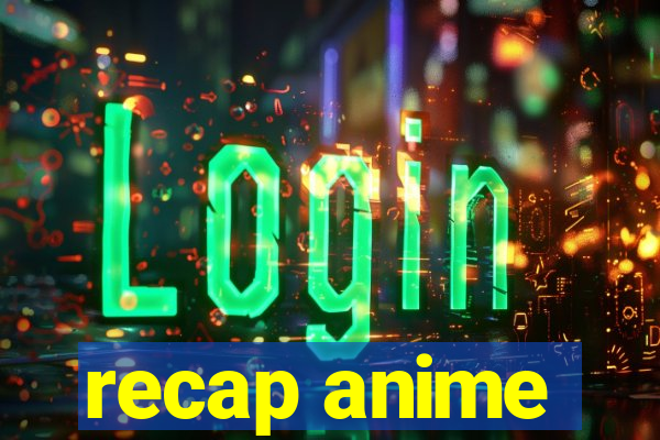 recap anime